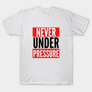 The Never Under Pressure Fitness Collection T-Shirt